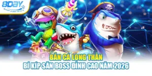 Bắn Cá Long Thần - Bí Kíp Săn Boss Đỉnh Cao Năm 2026