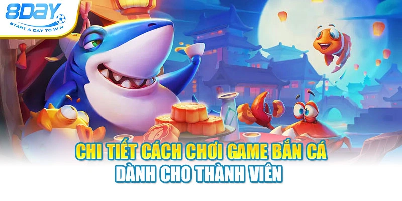 Chi tiết cách chơi game bắn cá dành cho thành viên 