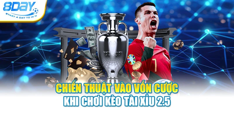 Chiến thuật vào vốn cược khi chơi kèo tài xỉu 2.5