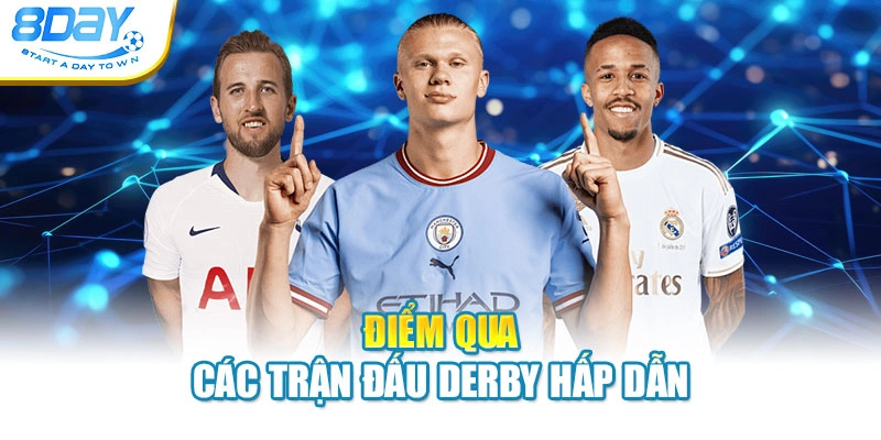 Điểm qua các trận đấu Derby hấp dẫn