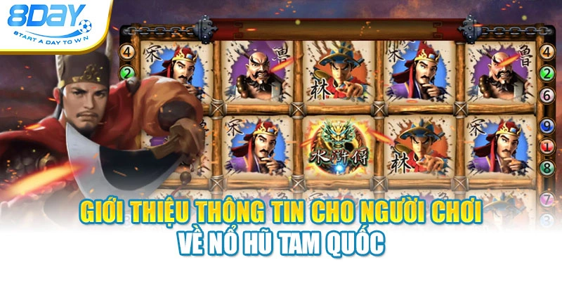 Giới thiệu thông tin cho người chơi về nổ hũ Tam Quốc