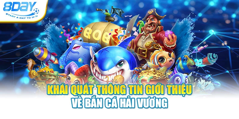 Khái quát thông tin giới thiệu về bắn cá Hải Vương