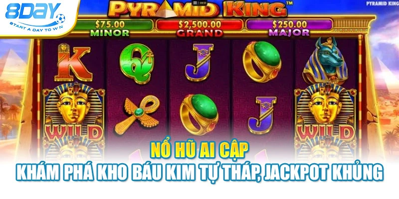 Nổ Hũ Ai Cập – Khám Phá Kho Báu Kim Tự Tháp, Jackpot Khủng
