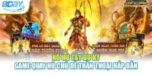 Nổ Hũ Tây Du Ký - Game Quay Hũ Chủ Đề Thần Thoại Hấp Dẫn