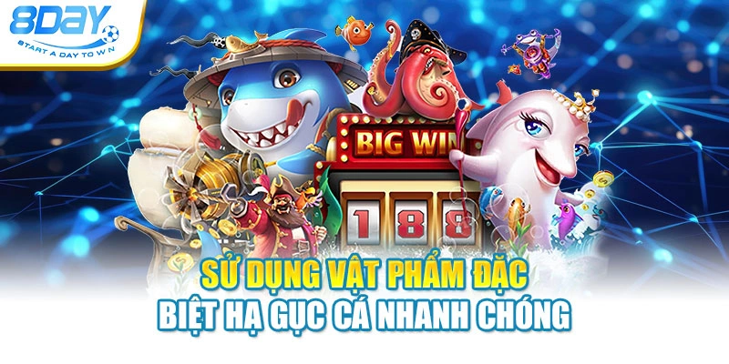 Sử dụng vật phẩm đặc biệt hạ gục cá nhanh chóng