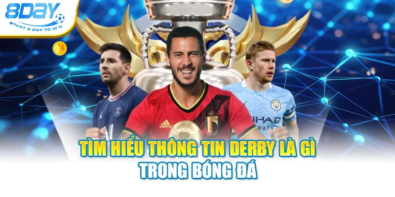 Tìm hiểu thông tin Derby là gì trong bóng đá